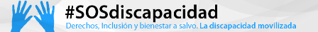 Manos alzadas y abiertas, SOS Discapacidad, derechos, inclusión y bienestar a salvo. La discapacidad movilizada